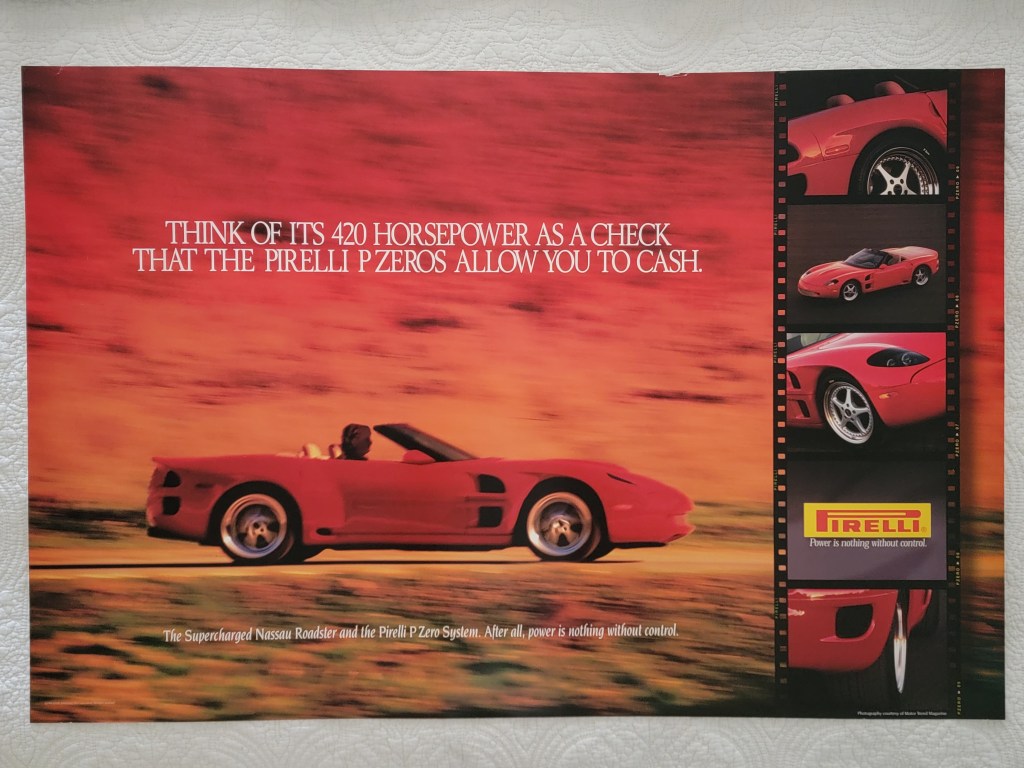 Pirelli Poster Corvette Callaway Nassau Convertible Red Film Negative
Think of its 420 Horsepower as a Check That The Pirelli PZEROS Allow you to Cash.
The Supercharged Nassau Roadster and the Pirelli P Zero Spectra.  After all, power is nothing without control
Pirelli logo
36x24
36" x 24"