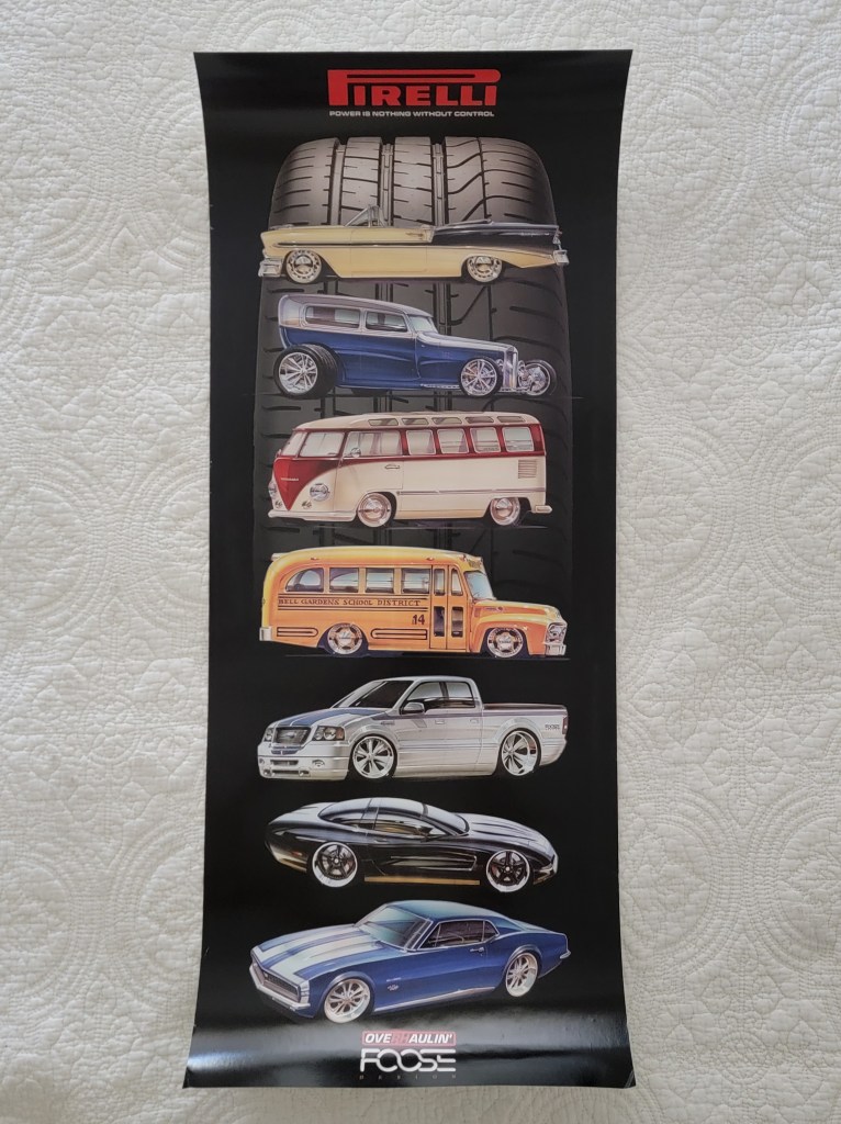 Pirelli Poster Chip Foose Over Haulin'
Foose Design
Pirelli logo
Ford F150 Hot Rod
Volkswagen Vanagon Hot Rod
1932 Ford Hot Rod
School bus Hot Rod
Chevrolet Corvette Hot Rod
Ford Mustang Hot Rod