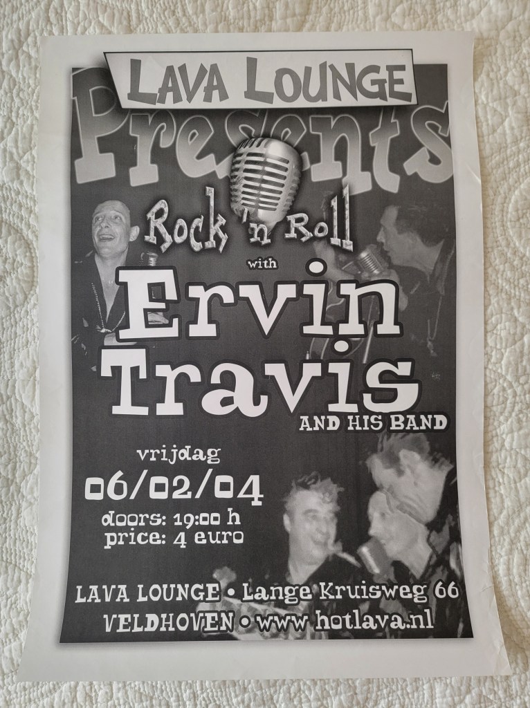 Rock 'n Roll with Ervin Travis and his band
Vrijdag 06/02/04
doors: 19:00 h
price: 4 euro
Rockabilly
Lava Lounge
Lange Kruisweg 66
Veldhoven
The Netherlands