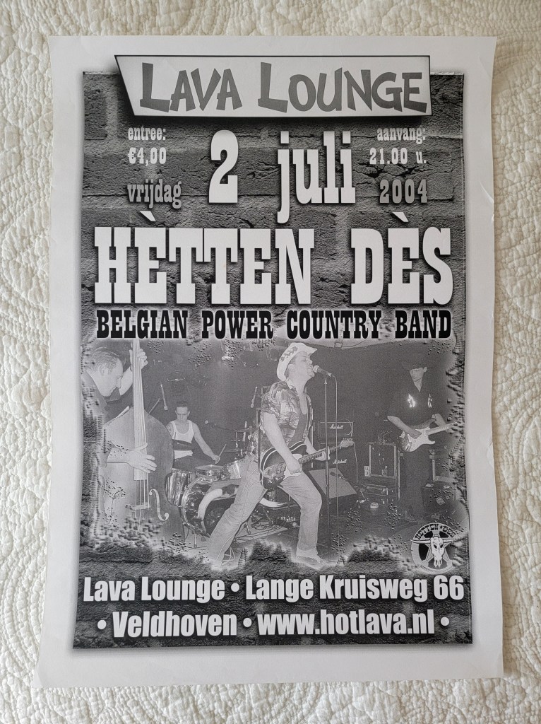 Hetten Des
Belgian Power Country Band
2 Juli 2004 Vrijdag
entree 4 euro
Rockabilly
Lava Lounge
Lange Kruisweg 66
Veldhoven
The Netherlands
